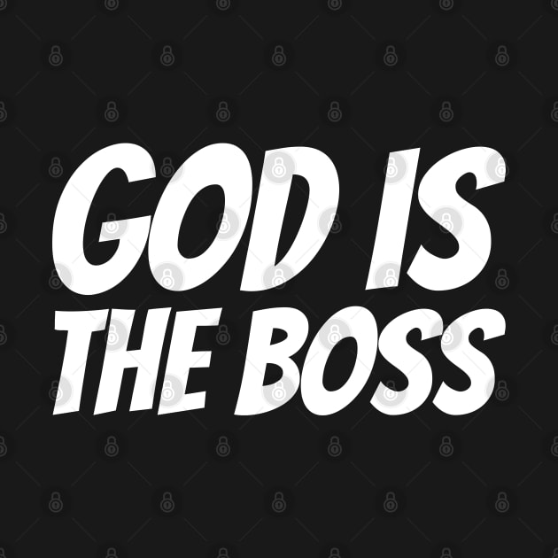 God Is The Boss - Christian by ChristianShirtsStudios