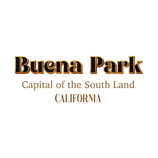 Buena Park Capital Of The Southland California T-Shirt