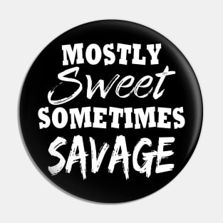 Mostly Sweet Somtimes Savage Funny Pin