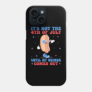 It's Not 4th Of July Until My Weiner Comes Out Funny Hotdog Phone Case