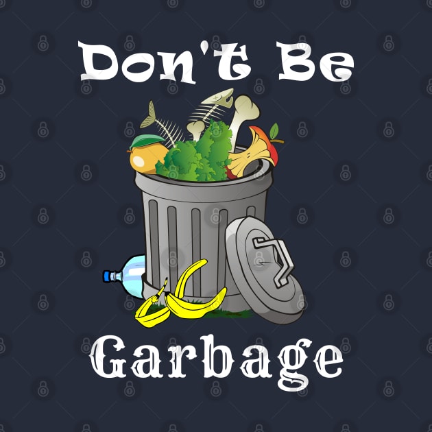 Don't Be Garbage Funny Motto by Mindseye222