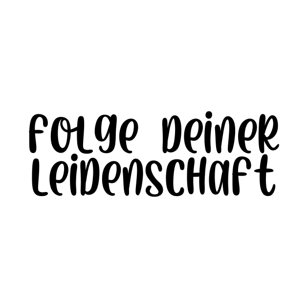 Folge deiner Leidenschaft by StraightDesigns