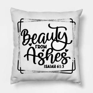 Beauty For Ashes Isaiah 61:3 Pillow