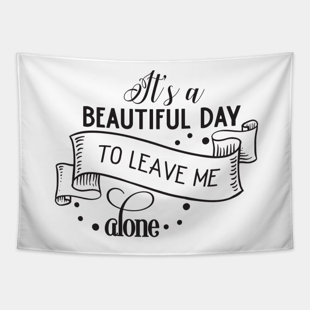 It's a Beautiful day to leave me alone Tapestry by Nikisha