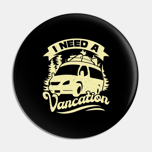 I Need A Vancation Camper Van Owner Gift Pin by Dolde08