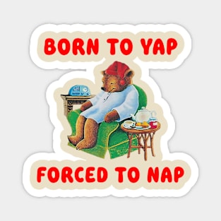 Born To Yap Forced To Nap Magnet