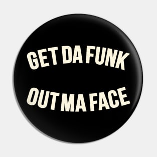 Get Da Funk Out Ma Face - The Johnson Brothers Pin