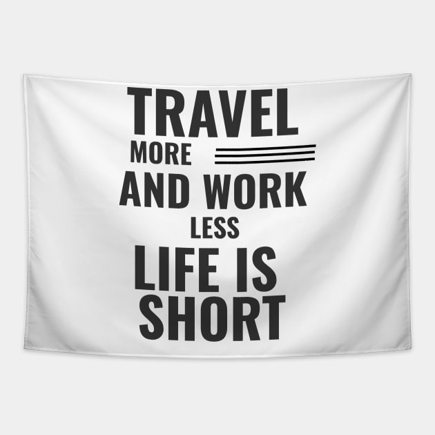 Travel More And Work Less Life Is Short Tapestry by theperfectpresents