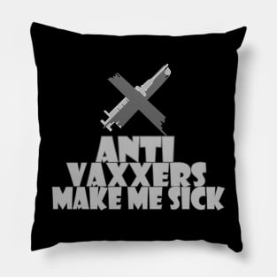 Anti vaxxers make me sick Pillow