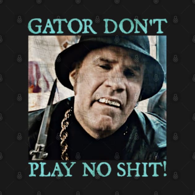 Gator Don't Play No Shit! by  hal mafhoum?