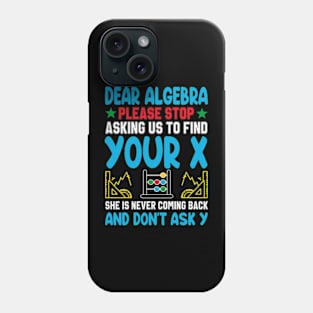 Dear Algebra Please Stop Asking Us To Find Your X Phone Case