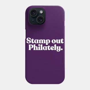 Stamp Out Philately /// Humorous Stamp Collecting Gift Phone Case