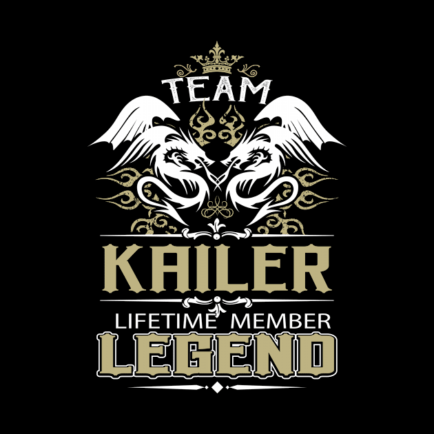 Kailer Name T Shirt -  Team Kailer Lifetime Member Legend Name Gift Item Tee by yalytkinyq