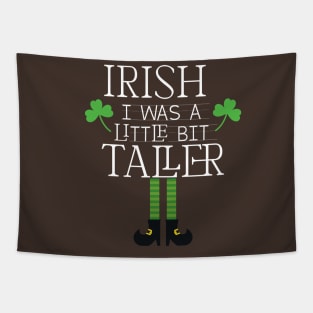 Irish I Was A Little Bit Taller Celebrate St Patricks Day Tee Tapestry