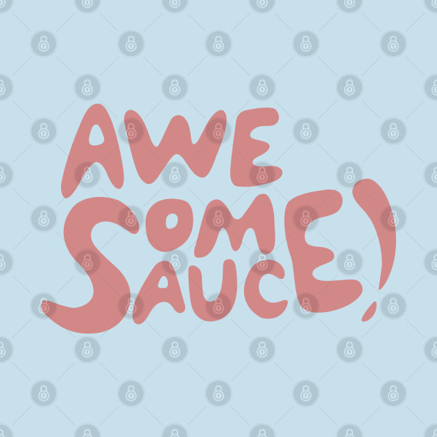 Disover Awesome Sauce! - Awesome Sauce - T-Shirt