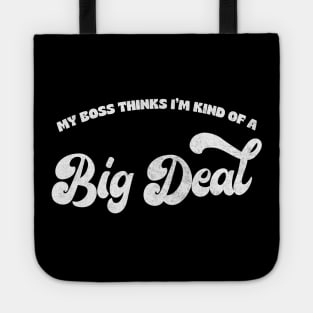 My Boss Thinks I'm Kind Of A Big Deal Tote