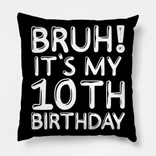 Bruh It's My 10th Birthday Shirt 10 Years Old Birthday Party Pillow