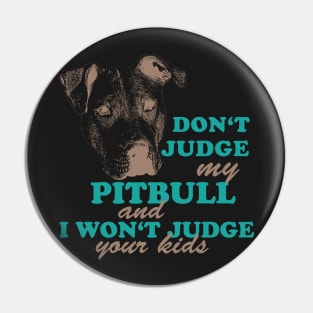 dont judge my pitbull and i won't judge your kids Pin