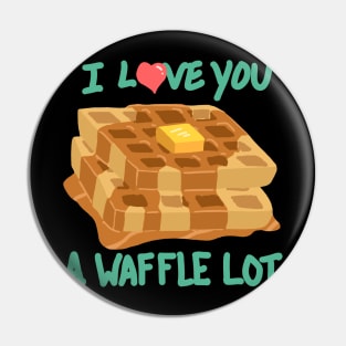 I Love You A Waffle Lot Pin