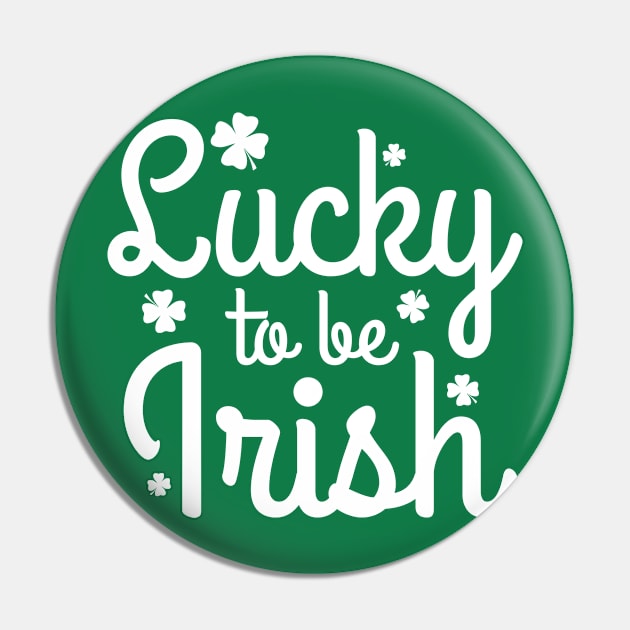 Lucky To Be Irish Pin by AmazingVision