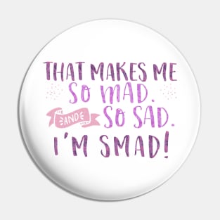 That makes me so mad and so sad. I'm smad! Pin