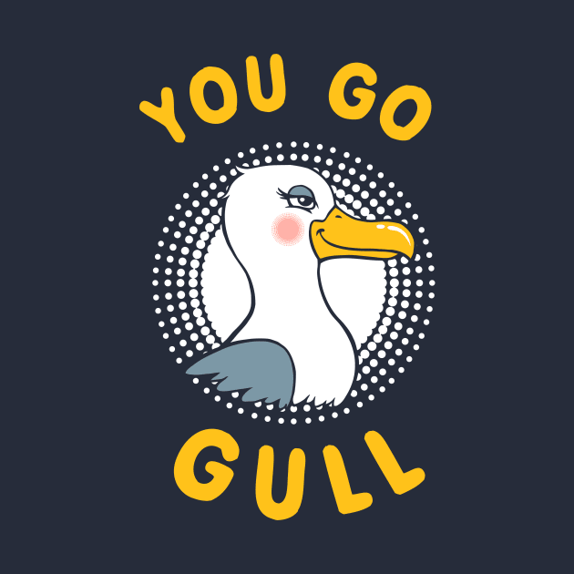 You Go Gull by dumbshirts