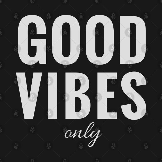 Good Vibes Only - Always Be Positive by tnts