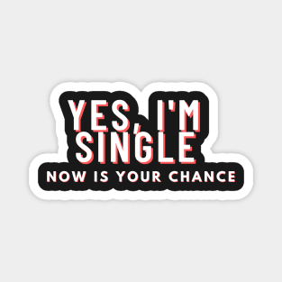 yes im single now is your chance Magnet