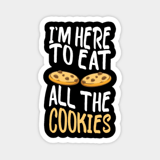 I'm Here to Eat All The Cookies Cute Cookies Magnet