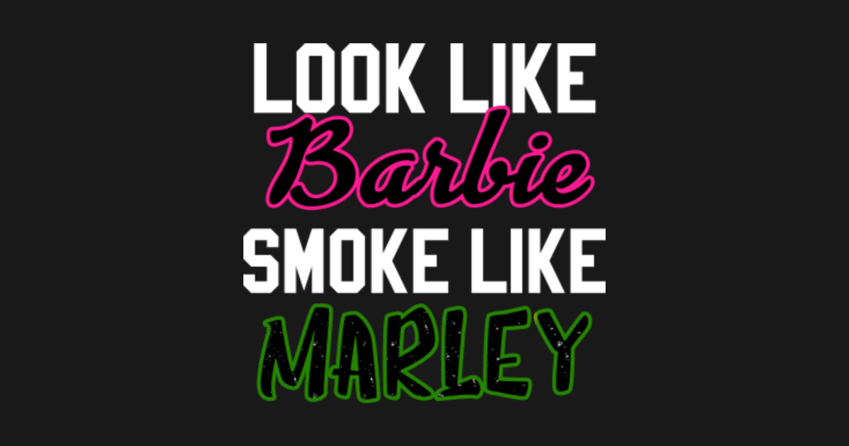 Looks Like Barbie Smoke Like Marley - Weed - Sticker | TeePublic