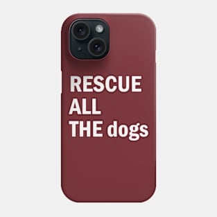 Rescue All The Dogs Phone Case