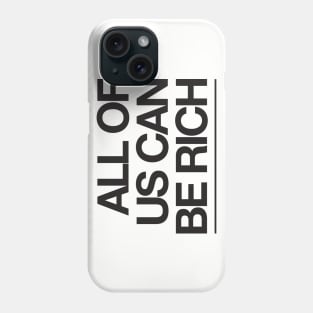 All of us can be rich Phone Case