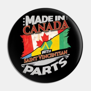 Made In Canada With Saint Vincentian Parts - Gift for Saint Vincentian From St Vincent And The Grenadines Pin