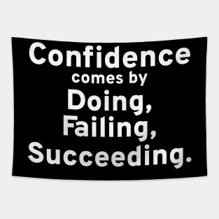 Confidence Comes By Doing, Failing, Succeeding. Tapestry