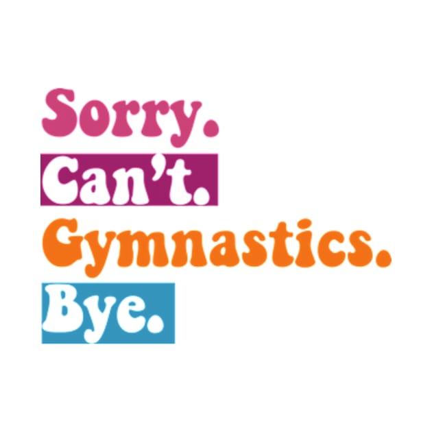 Sorry Can't Gymnastics Bye Funny Gymnastics Player vintage by David Brown