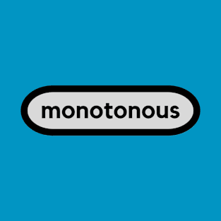 Monotonous- a smart word shirt for smart word type people T-Shirt