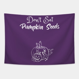 Don't Eat Pumpkin Seeds Tapestry