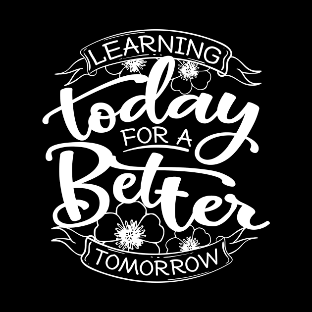 'Learning Today For A Better Tomorrow' Education Shirt by ourwackyhome