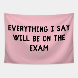 everything i say will be on the exam Tapestry