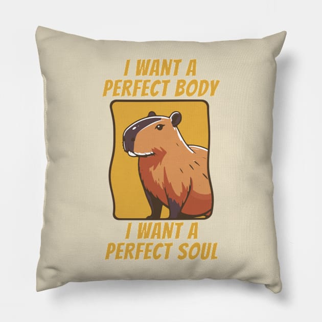 Capybara i want a perfect body i want a perfect soul Pillow by TikaNysden