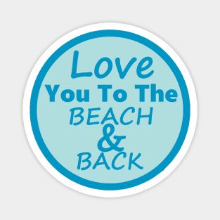 Love You To The Beach And Back Blue Magnet