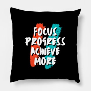 Focus, Progress, Achieve more Pillow