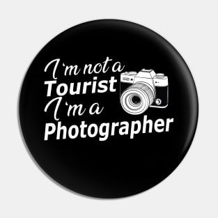 Photographer - I'm not a tourist I'm a photographer Pin