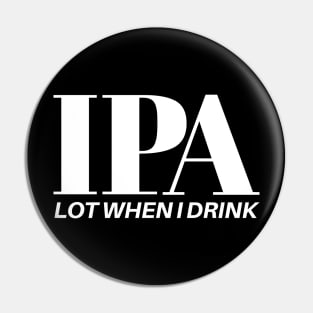 IPA Lot When I Drink Pin