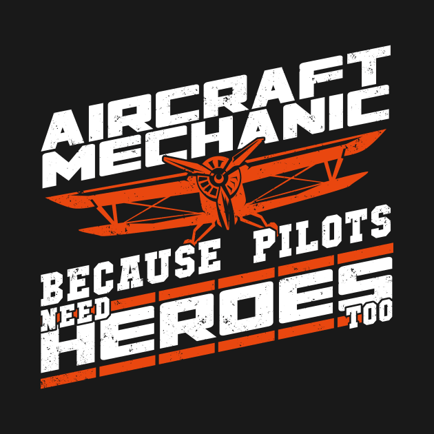 Aircraft Mechanic Because Pilots Need Heroes Too by Dolde08