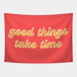 Good things take time inspirational message Tapestry