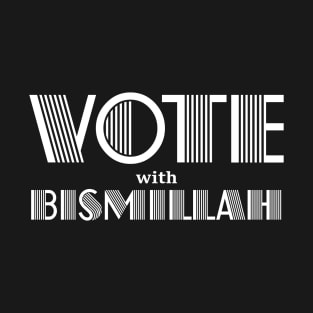 Vote with Bismillah T-Shirt