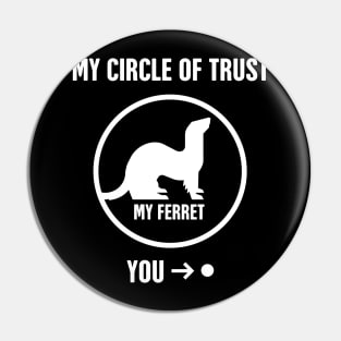 Circle Of Trust | Funny Ferret Graphic Pin