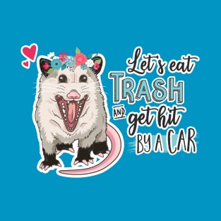 Funny Possum - Let's Eat Trash and Get Hit By a Car T-Shirt