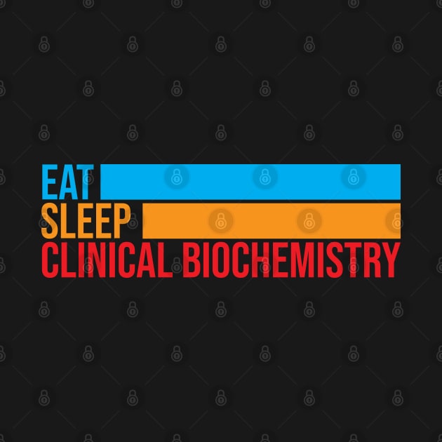 Eat Sleep Clinical Biochemistry by Clinical Merch